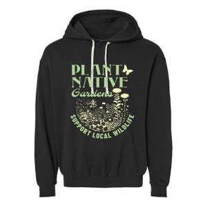 Plant Native Gardens Support Local Wildlife Gardening Garment-Dyed Fleece Hoodie