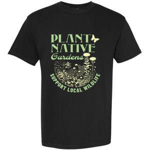 Plant Native Gardens Support Local Wildlife Gardening Garment-Dyed Heavyweight T-Shirt