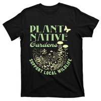 Plant Native Gardens Support Local Wildlife Gardening T-Shirt