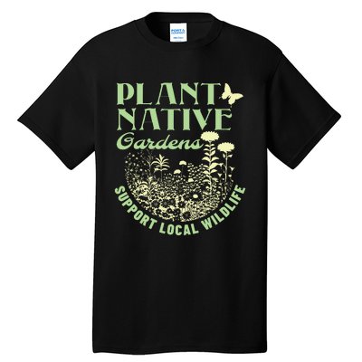 Plant Native Gardens Support Local Wildlife Gardening Tall T-Shirt