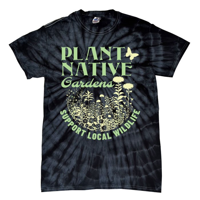 Plant Native Gardens Support Local Wildlife Gardening Tie-Dye T-Shirt