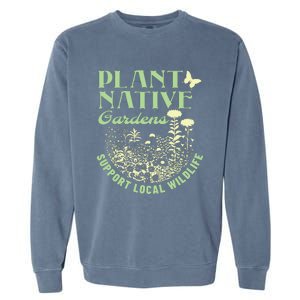 Plant Native Gardens Support Local Wildlife Gardening Garment-Dyed Sweatshirt