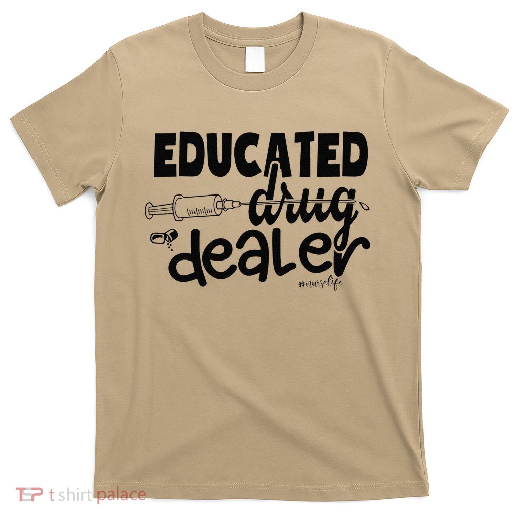 Pediatric Nurse Gift Educated Drug Dealer Funny Nurse Life T-Shirt