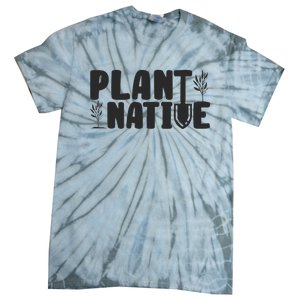 Plant Native Gardener Plants Lover Botanical Botany Tie-Dye T-Shirt