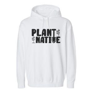 Plant Native Gardener Plants Lover Botanical Botany Garment-Dyed Fleece Hoodie