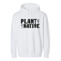 Plant Native Gardener Plants Lover Botanical Botany Garment-Dyed Fleece Hoodie