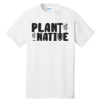 Plant Native Gardener Plants Lover Botanical Botany Tall T-Shirt