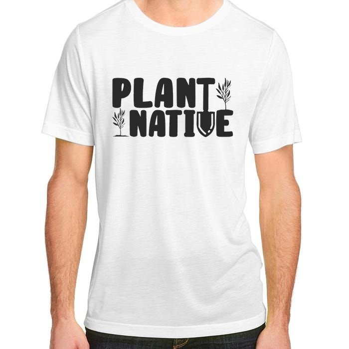 Plant Native Gardener Plants Lover Botanical Botany Adult ChromaSoft Performance T-Shirt