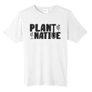 Plant Native Gardener Plants Lover Botanical Botany Tall Fusion ChromaSoft Performance T-Shirt