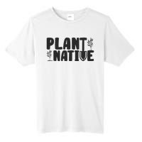 Plant Native Gardener Plants Lover Botanical Botany Tall Fusion ChromaSoft Performance T-Shirt