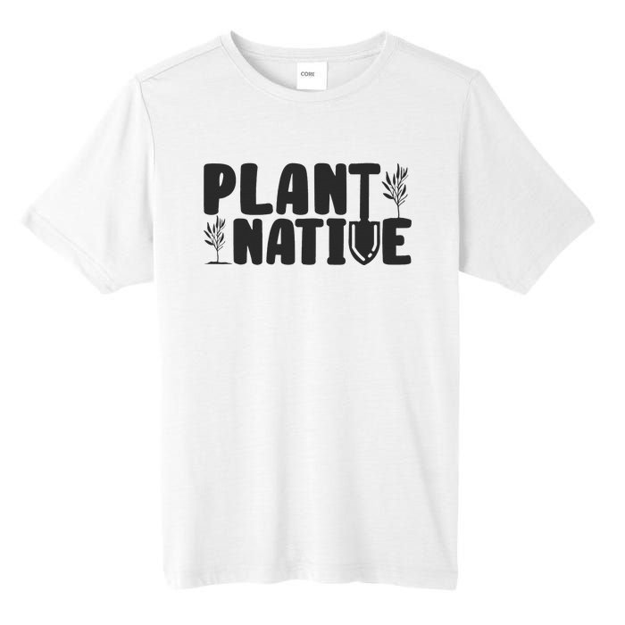 Plant Native Gardener Plants Lover Botanical Botany Tall Fusion ChromaSoft Performance T-Shirt