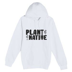 Plant Native Gardener Plants Lover Botanical Botany Premium Pullover Hoodie