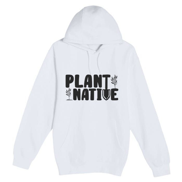 Plant Native Gardener Plants Lover Botanical Botany Premium Pullover Hoodie