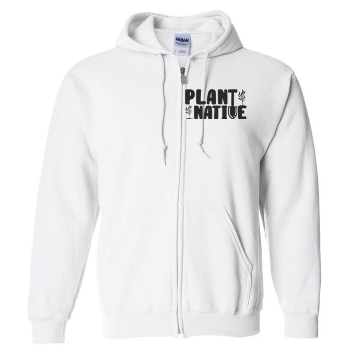 Plant Native Gardener Plants Lover Botanical Botany Full Zip Hoodie