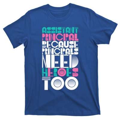 Principals Need Heroes Too Assistant Principal Gift T-Shirt