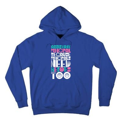 Principals Need Heroes Too Assistant Principal Gift Tall Hoodie