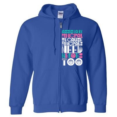 Principals Need Heroes Too Assistant Principal Gift Full Zip Hoodie