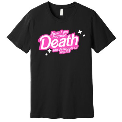 Pinkheimer Now I Am Become Death The Destroyer Of Worlds Premium T-Shirt