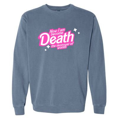 Pinkheimer Now I Am Become Death The Destroyer Of Worlds Garment-Dyed Sweatshirt