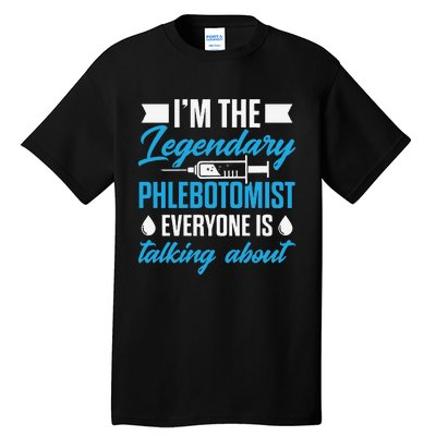 Phlebotomist Nurse IM The Legendary Phlebotomist Sweat Tall T-Shirt