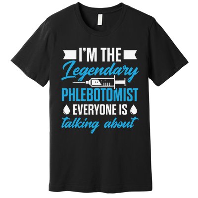 Phlebotomist Nurse IM The Legendary Phlebotomist Sweat Premium T-Shirt