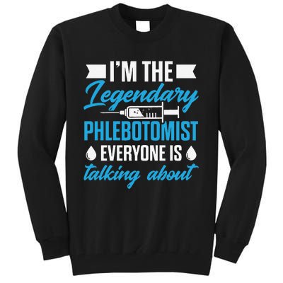 Phlebotomist Nurse IM The Legendary Phlebotomist Sweat Tall Sweatshirt