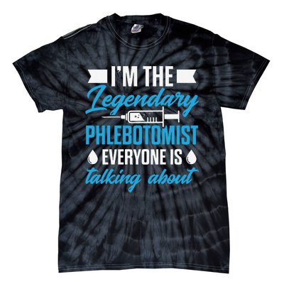 Phlebotomist Nurse IM The Legendary Phlebotomist Sweat Tie-Dye T-Shirt