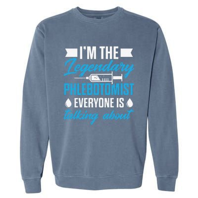 Phlebotomist Nurse IM The Legendary Phlebotomist Sweat Garment-Dyed Sweatshirt