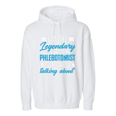 Phlebotomist Nurse IM The Legendary Phlebotomist Sweat Garment-Dyed Fleece Hoodie