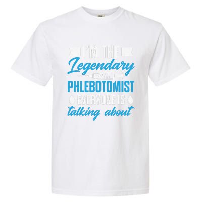 Phlebotomist Nurse IM The Legendary Phlebotomist Sweat Garment-Dyed Heavyweight T-Shirt