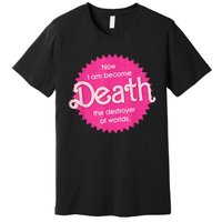 Pinkheimer Now I Am Become Death The Destroyer Of Worlds Premium T-Shirt