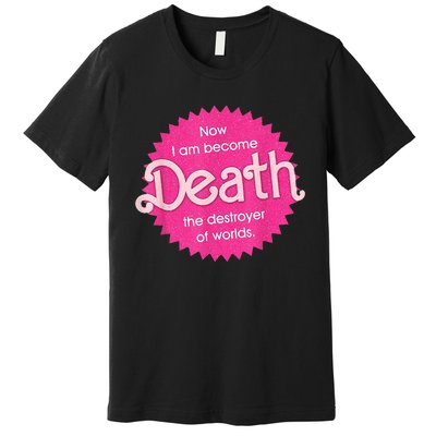 Pinkheimer Now I Am Become Death The Destroyer Of Worlds Premium T-Shirt