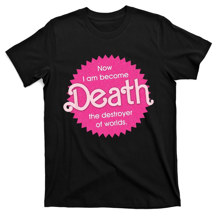 Pinkheimer Now I Am Become Death The Destroyer Of Worlds T-Shirt