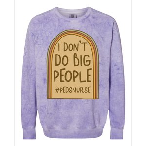 Pediatric Nurse I Dont Do Big People Health Care Peds Funny Gift Colorblast Crewneck Sweatshirt