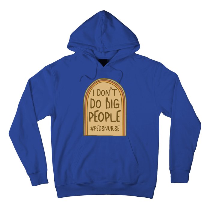 Pediatric Nurse I Dont Do Big People Health Care Peds Funny Gift Hoodie