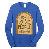 Pediatric Nurse I Dont Do Big People Health Care Peds Funny Gift Long Sleeve Shirt