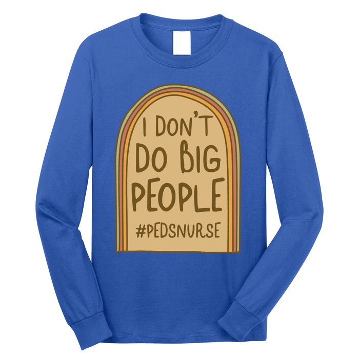 Pediatric Nurse I Dont Do Big People Health Care Peds Funny Gift Long Sleeve Shirt