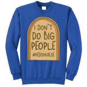 Pediatric Nurse I Dont Do Big People Health Care Peds Funny Gift Sweatshirt