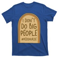 Pediatric Nurse I Dont Do Big People Health Care Peds Funny Gift T-Shirt