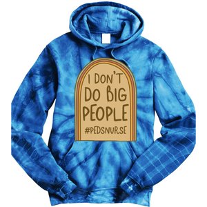 Pediatric Nurse I Dont Do Big People Health Care Peds Funny Gift Tie Dye Hoodie