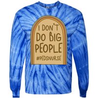 Pediatric Nurse I Dont Do Big People Health Care Peds Funny Gift Tie-Dye Long Sleeve Shirt