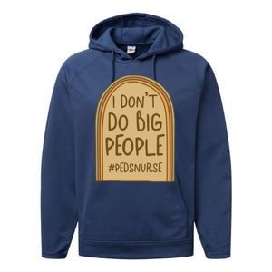 Pediatric Nurse I Dont Do Big People Health Care Peds Funny Gift Performance Fleece Hoodie