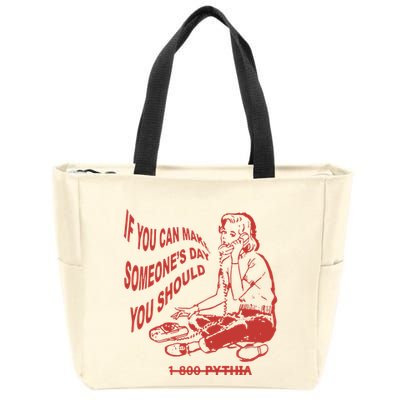 Pythia Nightcall If You Can Make SomeoneS Day You Should Zip Tote Bag