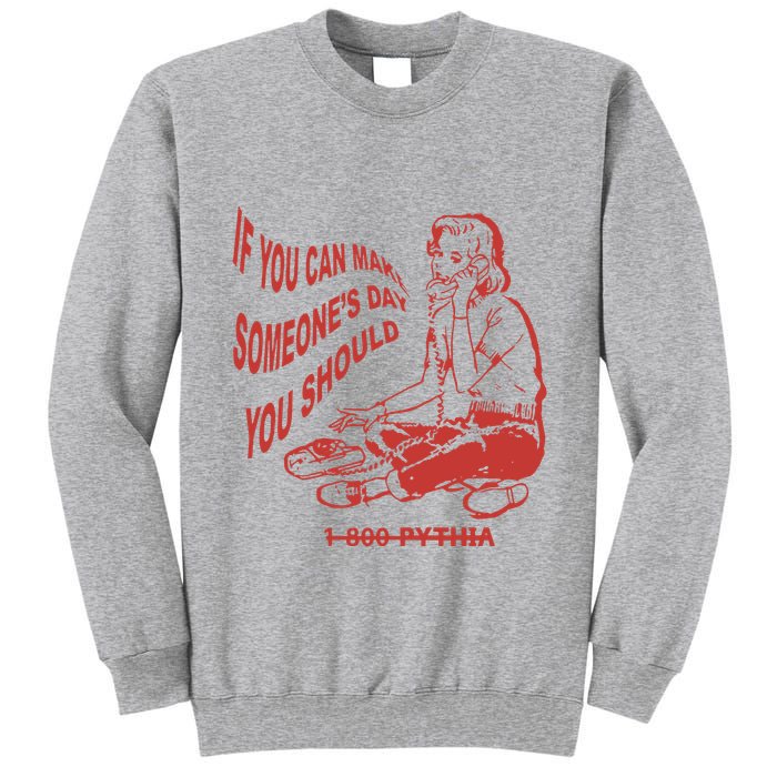 Pythia Nightcall If You Can Make SomeoneS Day You Should Tall Sweatshirt
