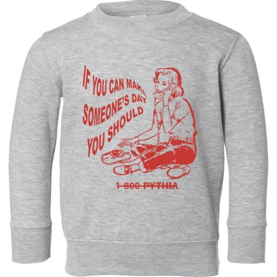 Pythia Nightcall If You Can Make SomeoneS Day You Should Toddler Sweatshirt