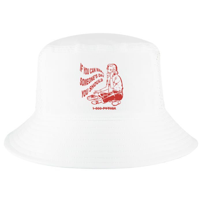 Pythia Nightcall If You Can Make SomeoneS Day You Should Cool Comfort Performance Bucket Hat