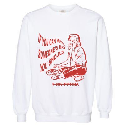 Pythia Nightcall If You Can Make SomeoneS Day You Should Garment-Dyed Sweatshirt