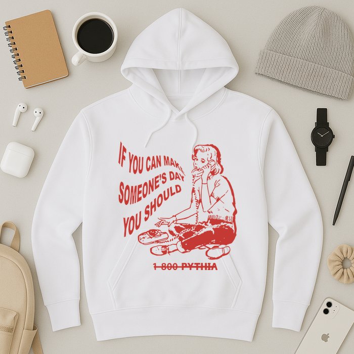 Pythia Nightcall If You Can Make SomeoneS Day You Should Hoodie