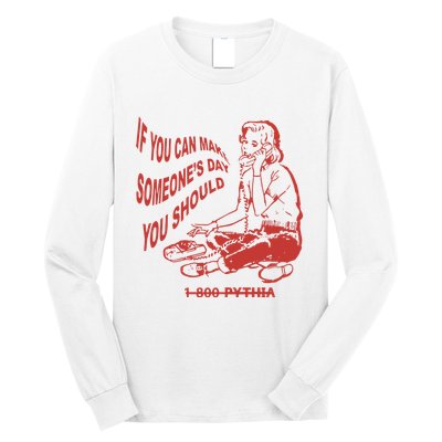Pythia Nightcall If You Can Make SomeoneS Day You Should Long Sleeve Shirt