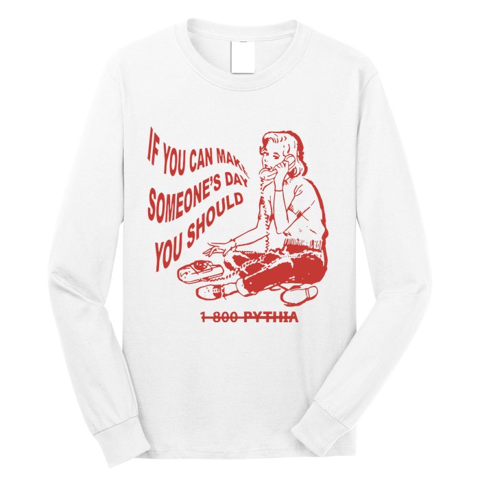 Pythia Nightcall If You Can Make SomeoneS Day You Should Long Sleeve Shirt